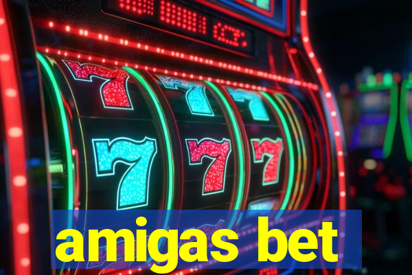 amigas bet